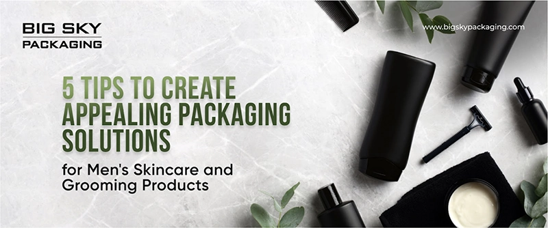 5 tips to create appealing packaging solutions for men's skincare and grooming products